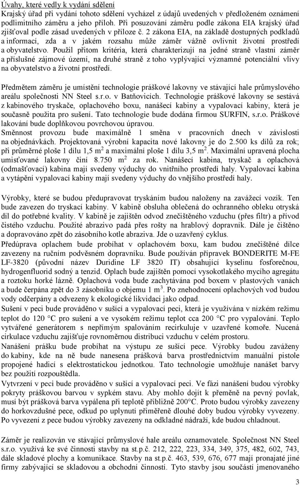 2 zákona EIA, na základě dostupných podkladů a informací, zda a v jakém rozsahu může záměr vážně ovlivnit životní prostředí a obyvatelstvo.