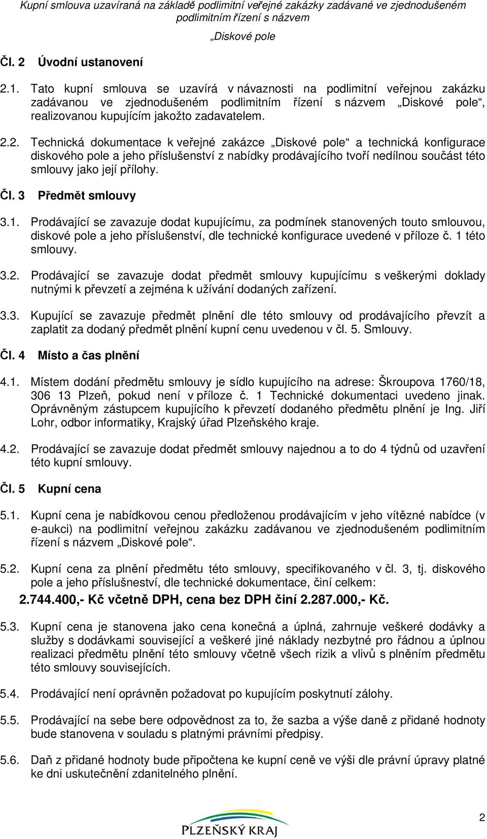 1 této smlouvy. 3.2. Prodávající se zavazuje dodat předmět smlouvy kupujícímu s veškerými doklady nutnými k převzetí a zejména k užívání dodaných zařízení. 3.3. Kupující se zavazuje předmět plnění dle této smlouvy od prodávajícího převzít a zaplatit za dodaný předmět plnění kupní cenu uvedenou v čl.