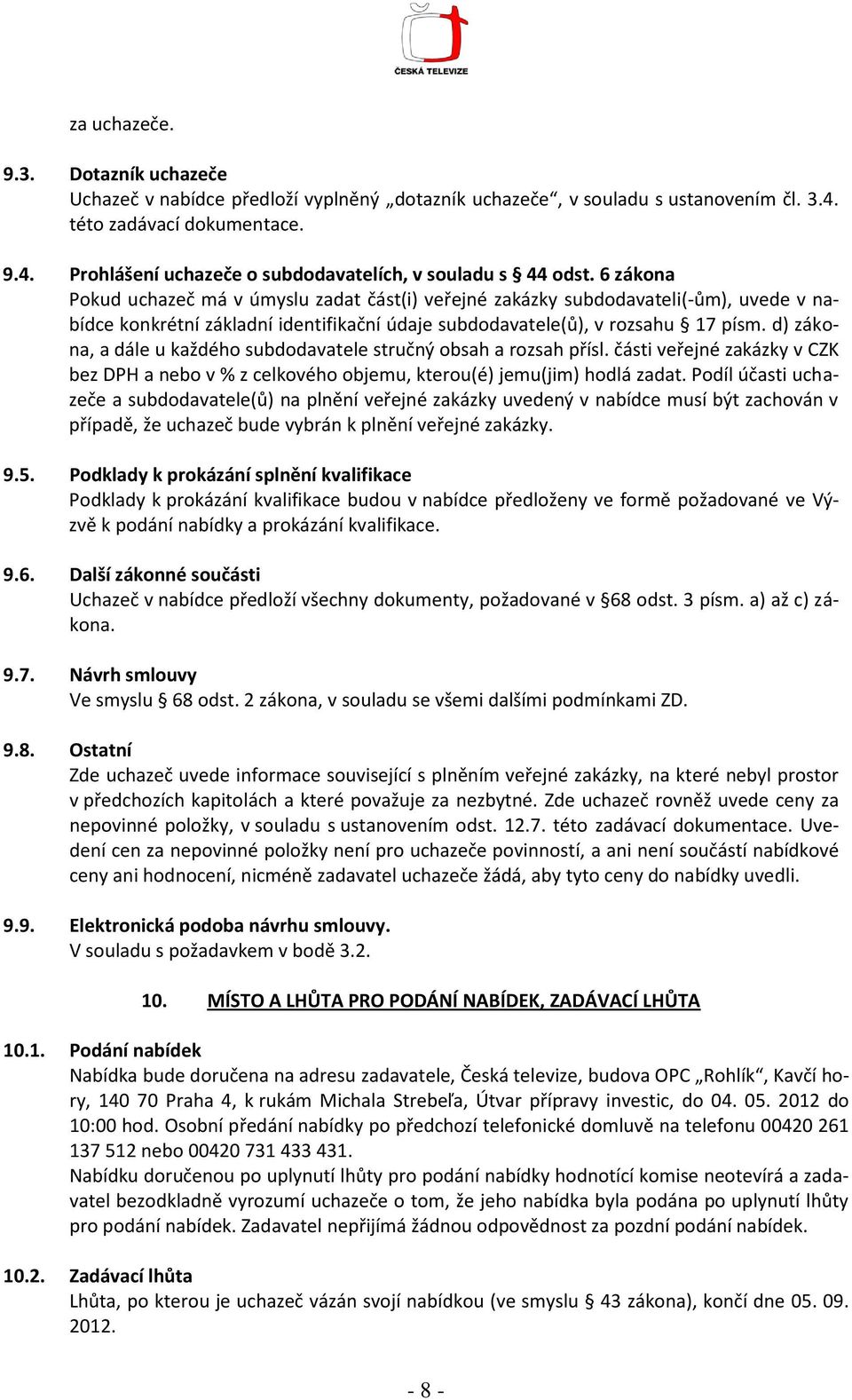 d) zákona, a dále u každého subdodavatele stručný obsah a rozsah přísl. části veřejné zakázky v CZK bez DPH a nebo v % z celkového objemu, kterou(é) jemu(jim) hodlá zadat.