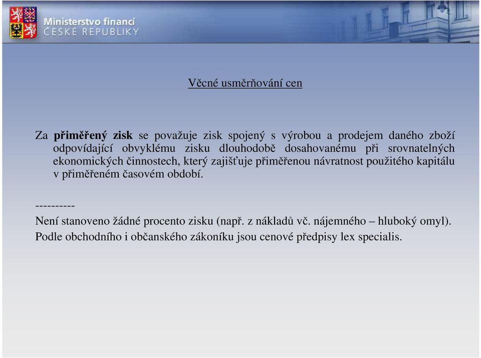 návratnost použitého kapitálu v přiměřenémčasovém období. ---------- Není stanoveno žádné procento zisku (např.