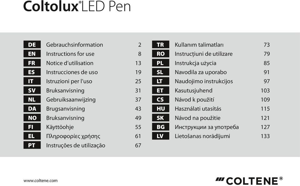 Kullanım talimatları 73 RO Instrucţiuni de utilizare 79 PL Instrukcja użycia 85 SL Navodila za uporabo 91 LT Naudojimo instrukcijos 97 ET