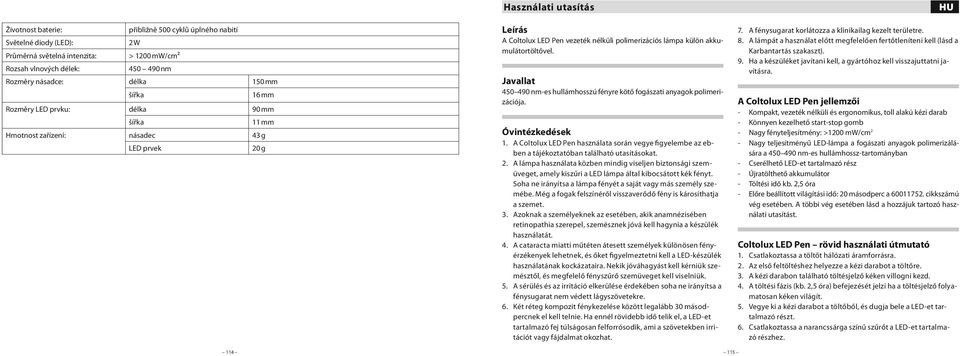 Javallat 450 490 nm-es hullámhosszú fényre kötő fogászati anyagok polimerizációja. Óvintézkedések 1.