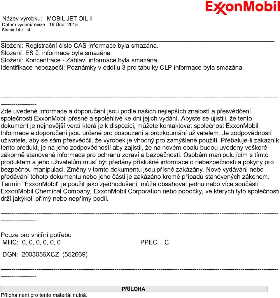 ------------------------------------------------------------------------------------------------------------------------------------ ----------------- Zde uvedené informace a doporučení jsou podle