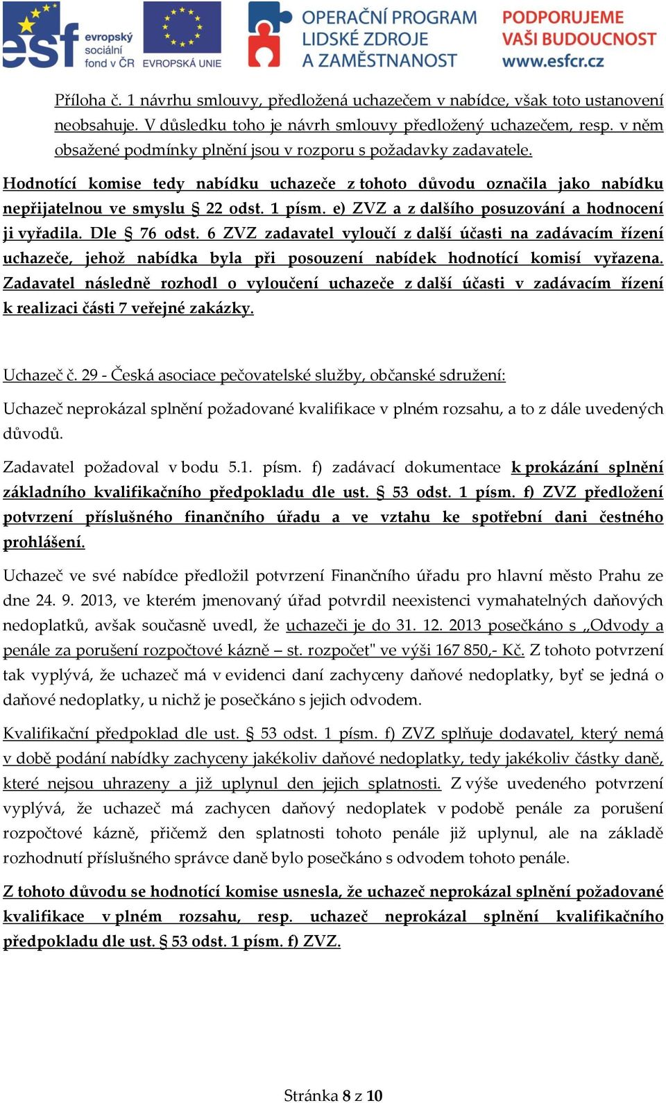 e) ZVZ a z dalšího posuzování a hodnocení ji vyřadila. Dle 76 odst.