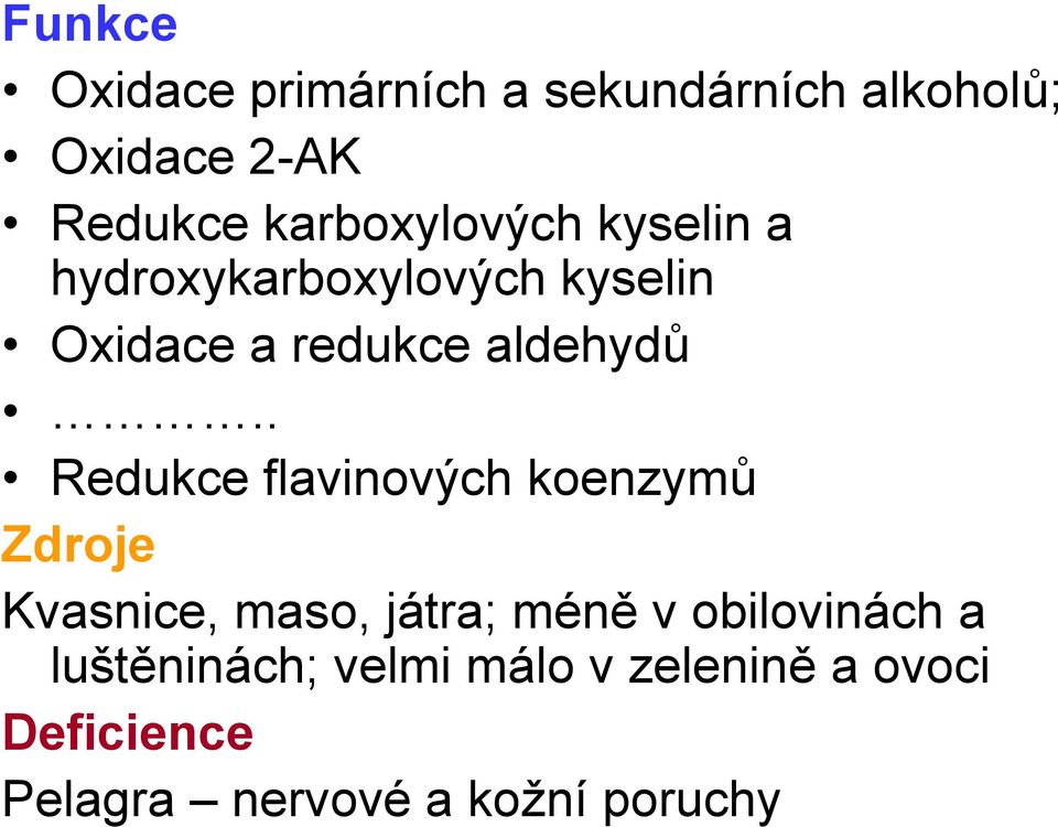 . Redukce flavinových koenzymů Zdroje Kvasnice, maso, játra; méně v