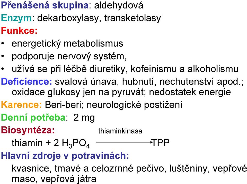 ; oxidace glukosy jen na pyruvát; nedostatek energie Karence: Beri-beri; neurologické postižení Denní potřeba: 2 mg