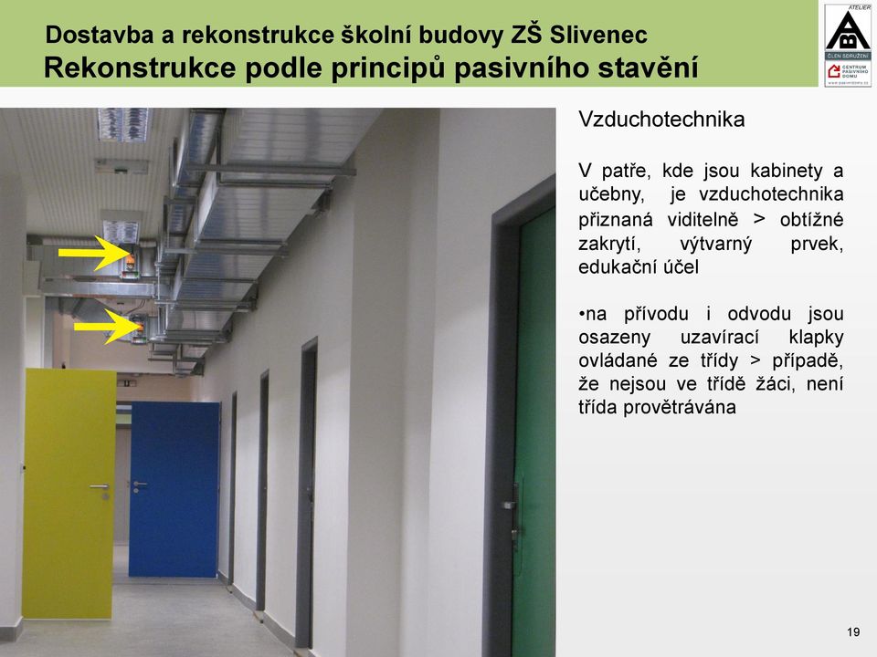 viditelně > obtížné zakrytí, výtvarný prvek, edukační účel na přívodu i odvodu jsou osazeny