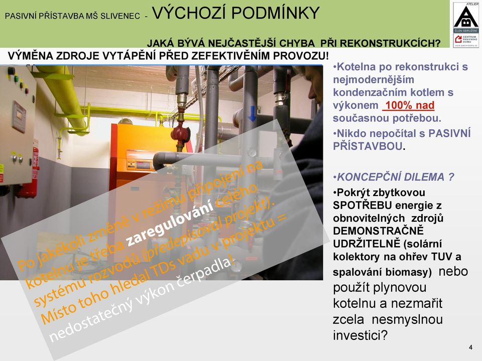 Kotelna po rekonstrukci s nejmodernějším kondenzačním kotlem s výkonem 100% nad současnou potřebou.