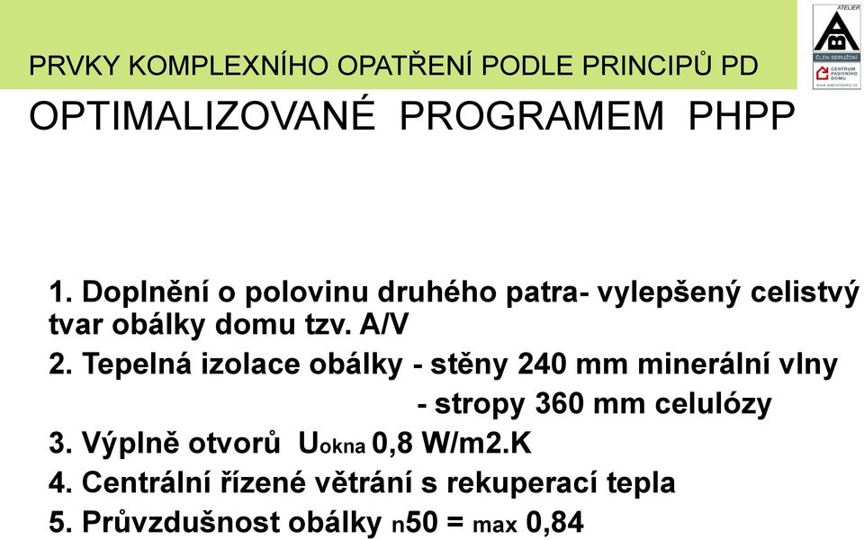 Tepelná izolace obálky - stěny 240 mm minerální vlny - stropy 360 mm celulózy 3.