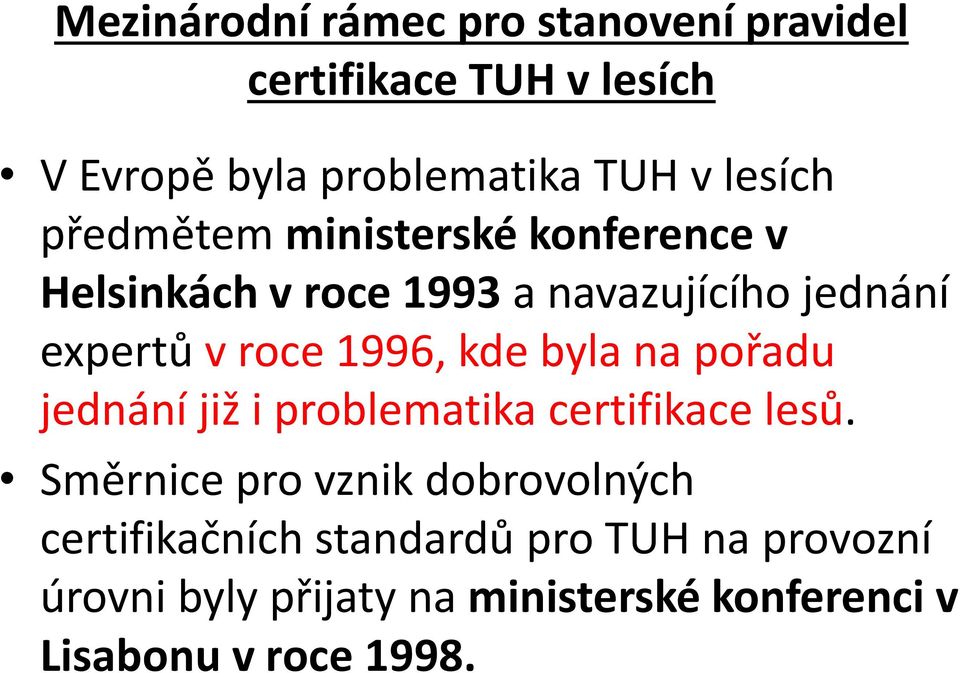 1996, kde byla na pořadu jednání již i problematika certifikace lesů.