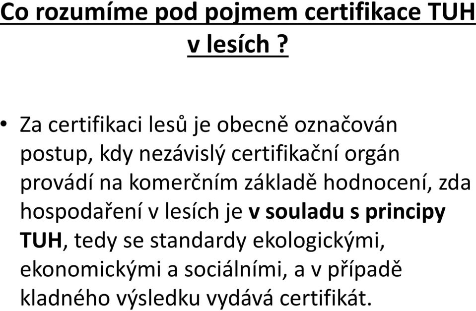 provádí na komerčním základě hodnocení, zda hospodaření v lesích je v souladu s