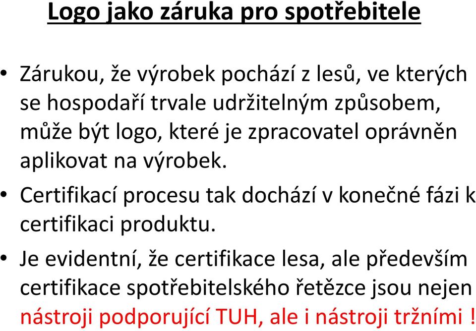 Certifikací procesu tak dochází v konečné fázi k certifikaci produktu.