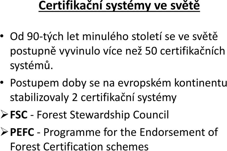 Postupem doby se na evropském kontinentu stabilizovaly 2 certifikační