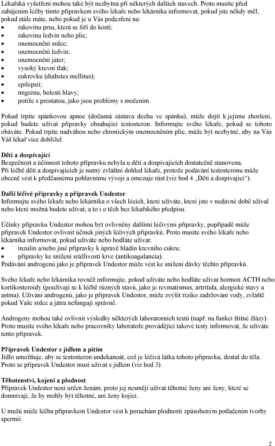 kostí; rakovinu ledvin nebo plic; onemocnění srdce; onemocnění ledvin; onemocnění jater; vysoký krevní tlak; cukrovku (diabetes mellitus); epilepsii; migrénu, bolesti hlavy; potíže s prostatou, jako