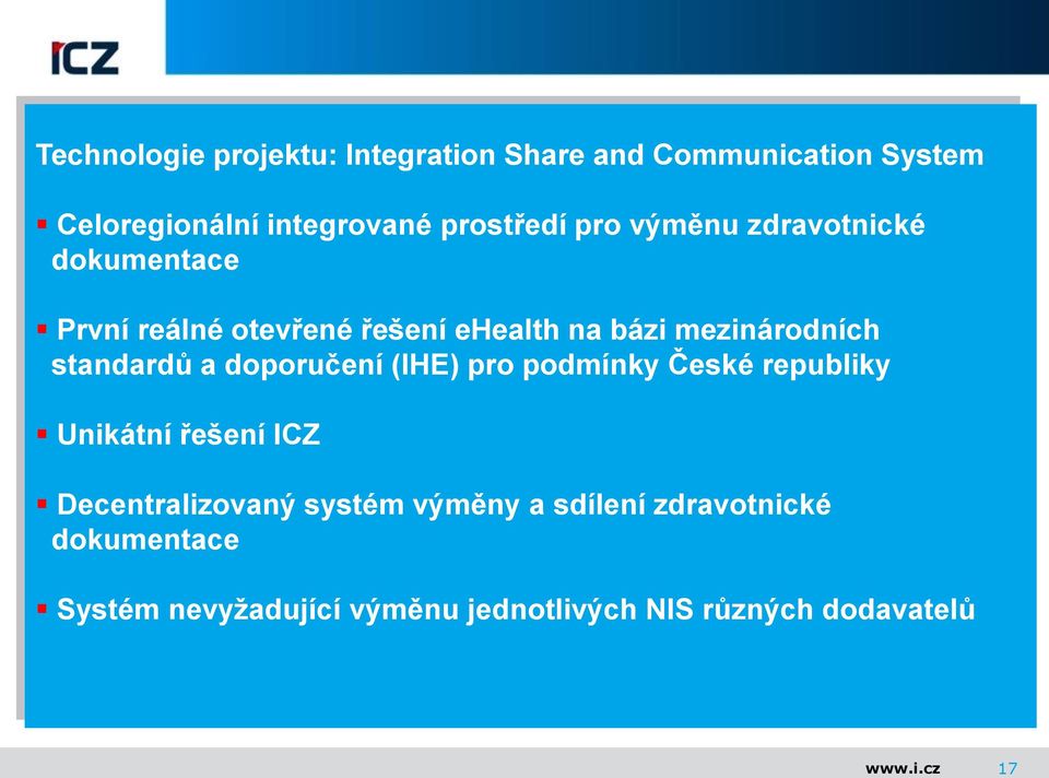 standardů a doporučení (IHE) pro podmínky České republiky Unikátní řešení ICZ Decentralizovaný systém