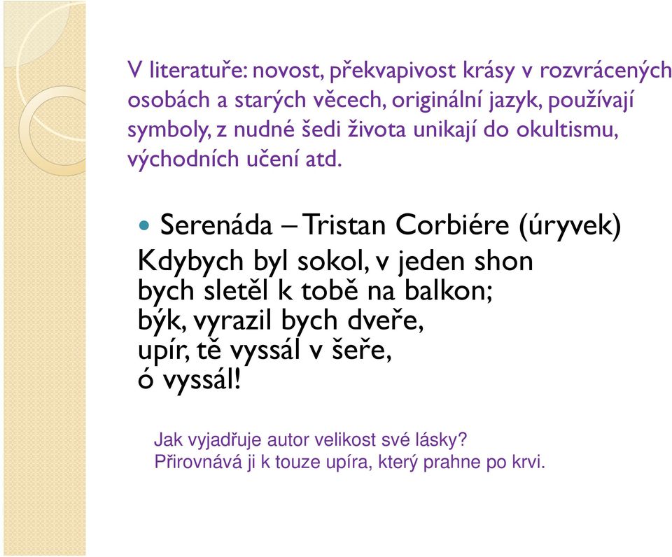 Serenáda Tristan Corbiére (úryvek) Kdybych byl sokol, v jeden shon bych sletěl k tobě na balkon; býk,