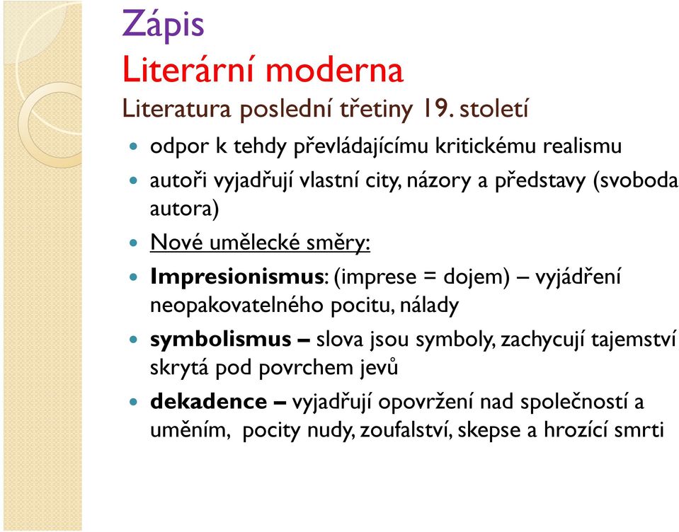 (svoboda autora) Nové umělecké směry: Impresionismus: (imprese = dojem) vyjádření neopakovatelného pocitu, nálady