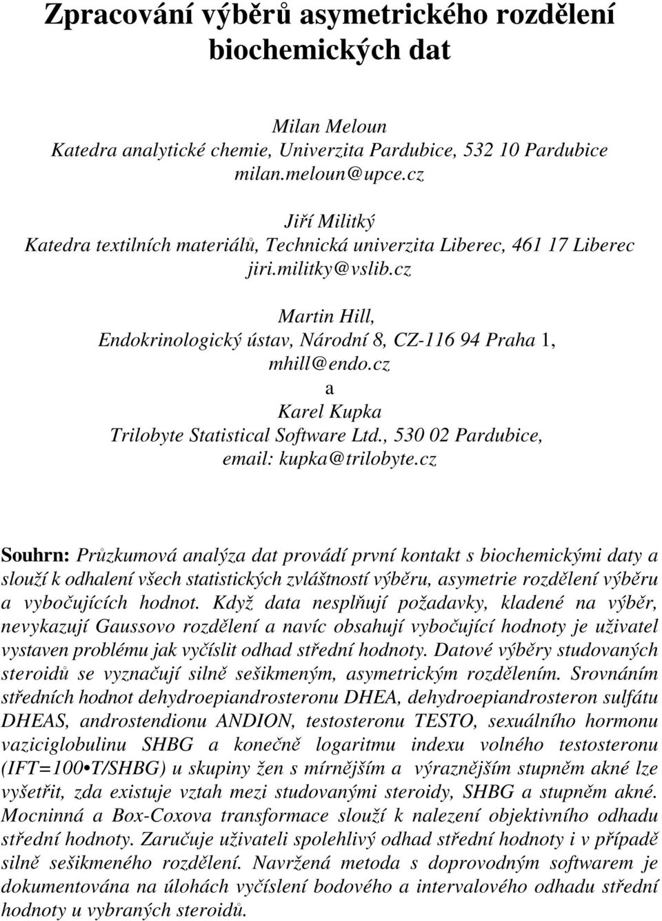 cz a Karel Kupka Trilobyte Statistical Software Ltd., 530 0 Pardubice, email: kupka@trilobyte.
