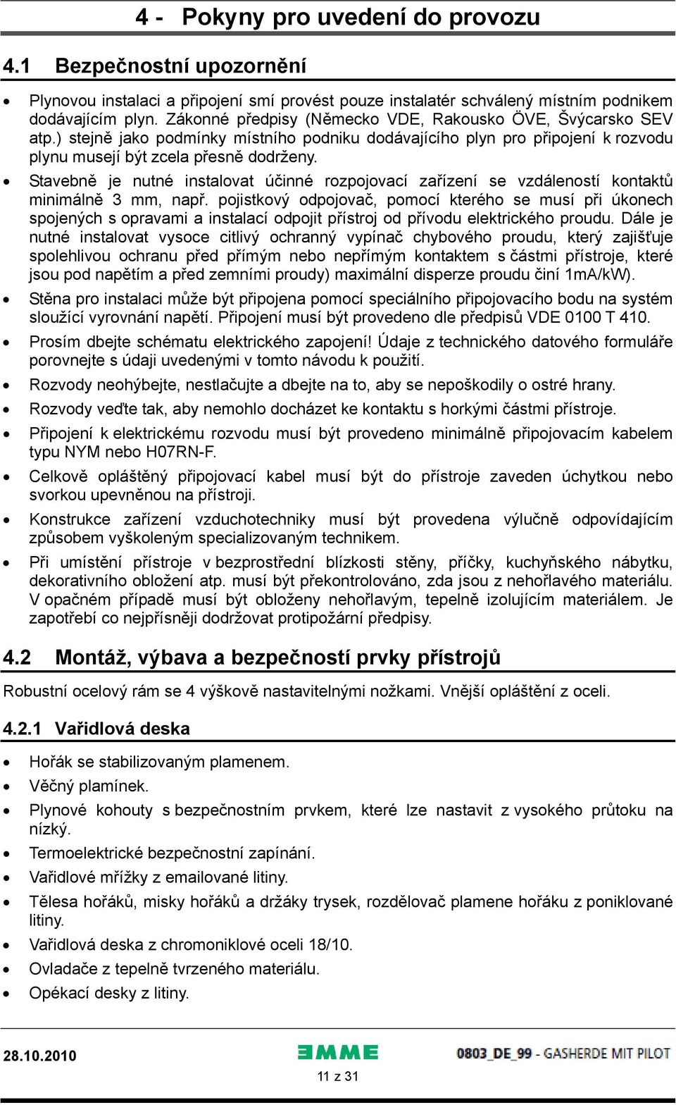 Stavebně je nutné instalovat účinné rozpojovací zařízení se vzdáleností kontaktů minimálně 3 mm, např.