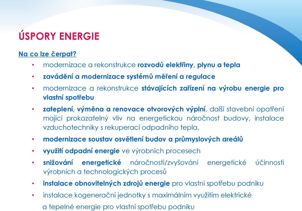 zateplení, výměna a renovace otvorových výplní, další stavební opatření mající prokazatelný vliv na energetickou náročnost budovy, instalace vzduchotechniky s rekuperací odpadního tepla, modernizace