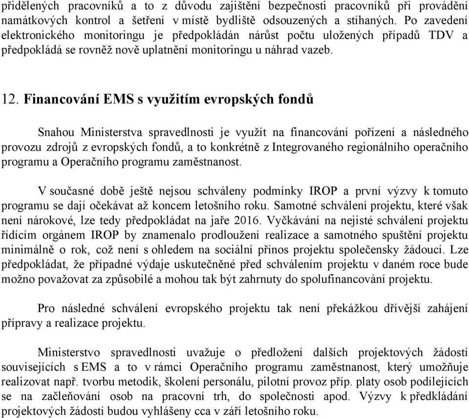 Financování EMS s využitím evropských fondů Snahou Ministerstva spravedlnosti je využít na financování pořízení a následného provozu zdrojů z evropských fondů, a to konkrétně z Integrovaného