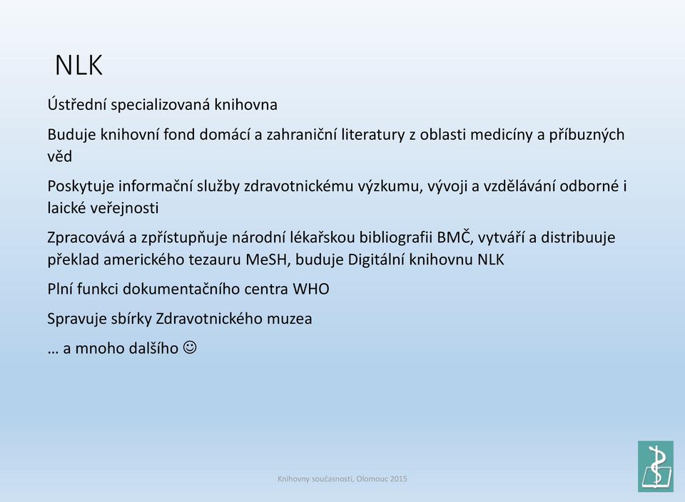 Zpracovává a zpřístupňuje národní lékařskou bibliografii BMČ, vytváří a distribuuje překlad amerického tezauru