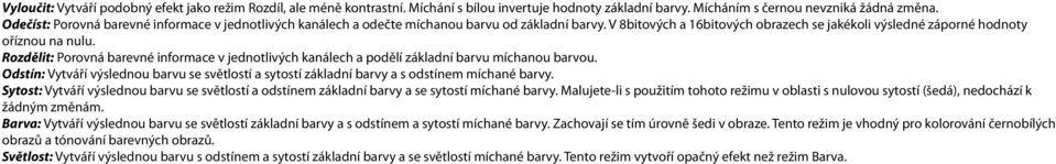 Rozdělit: Porovná barevné informace v jednotlivých kanálech a podělí základní barvu míchanou barvou. Odstín: Vytváří výslednou barvu se světlostí a sytostí základní barvy a s odstínem míchané barvy.