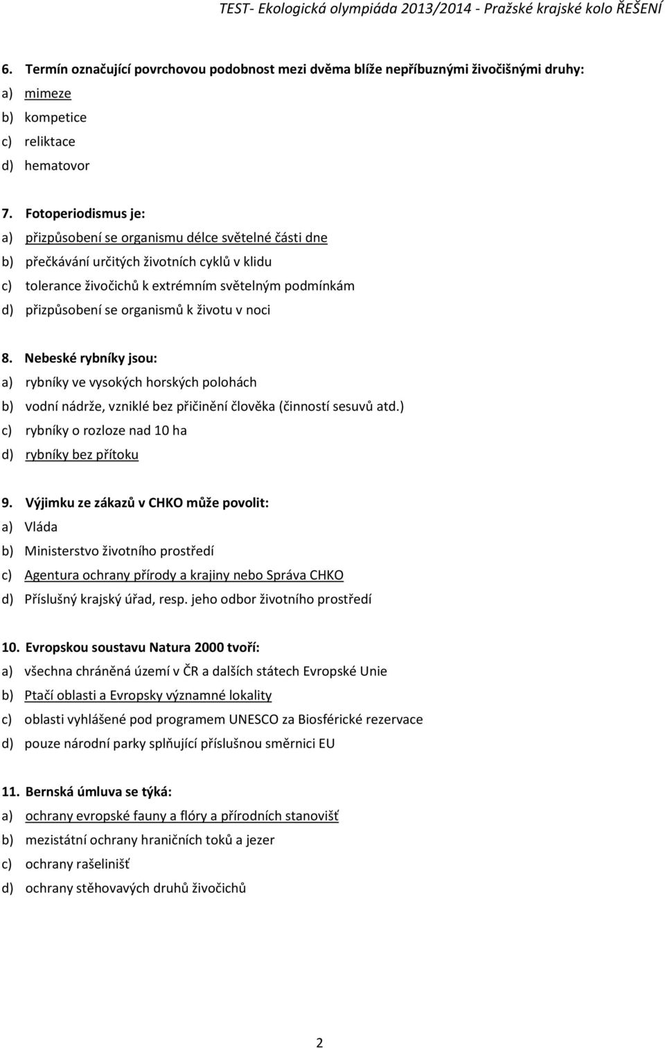 organismů k životu v noci 8. Nebeské rybníky jsou: a) rybníky ve vysokých horských polohách b) vodní nádrže, vzniklé bez přičinění člověka (činností sesuvů atd.