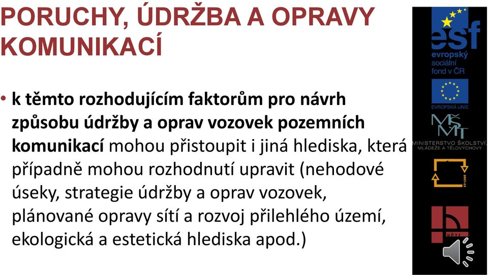 rozhodnutí upravit (nehodové úseky, strategie údržby a oprav vozovek,