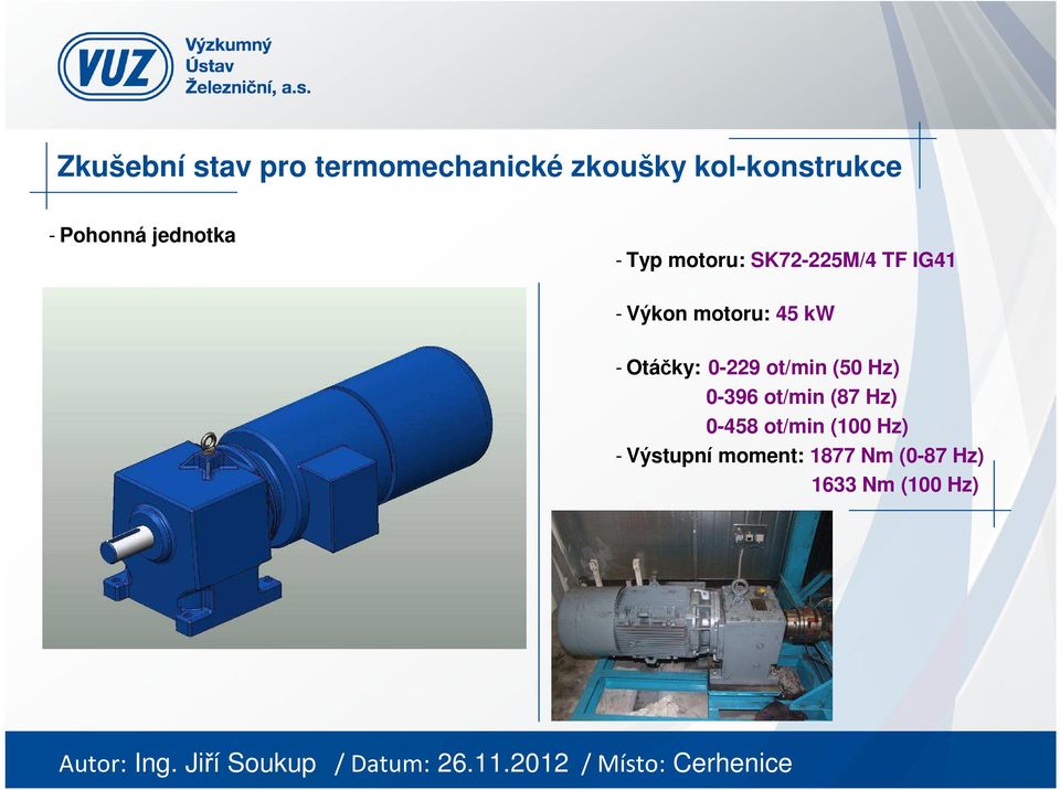 motoru: 45 kw - Otáčky: 0-229 ot/min (50 Hz) 0-396 ot/min (87