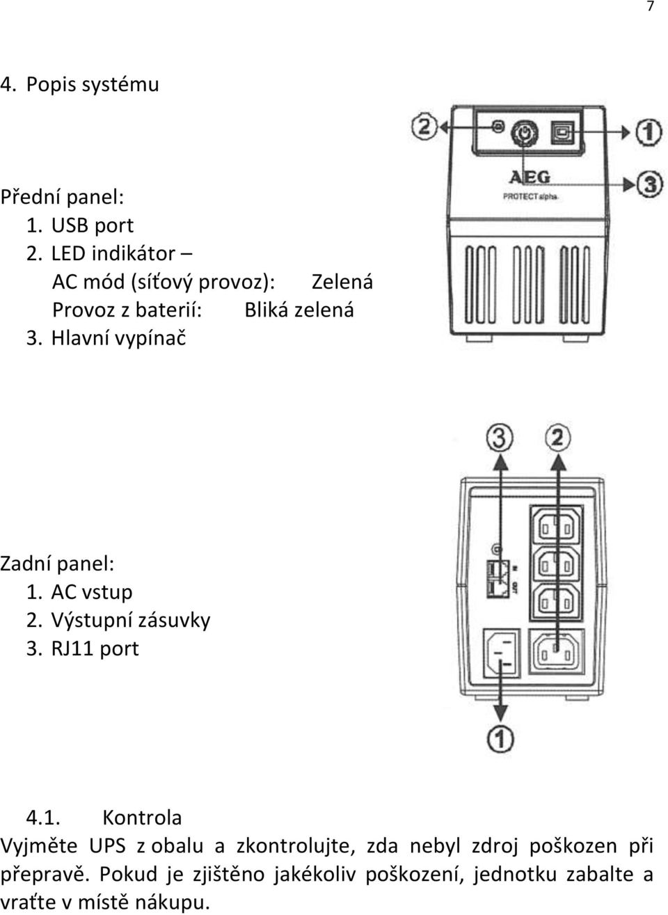 Hlavní vypínač Zadní panel: 1.