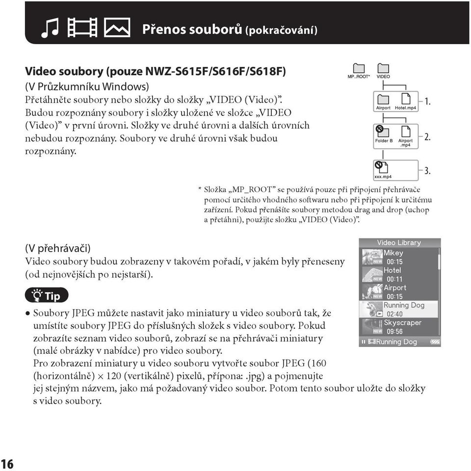 * Složka MP_ROOT se používá pouze při připojení přehrávače pomocí určitého vhodného softwaru nebo při připojení k určitému zařízení.