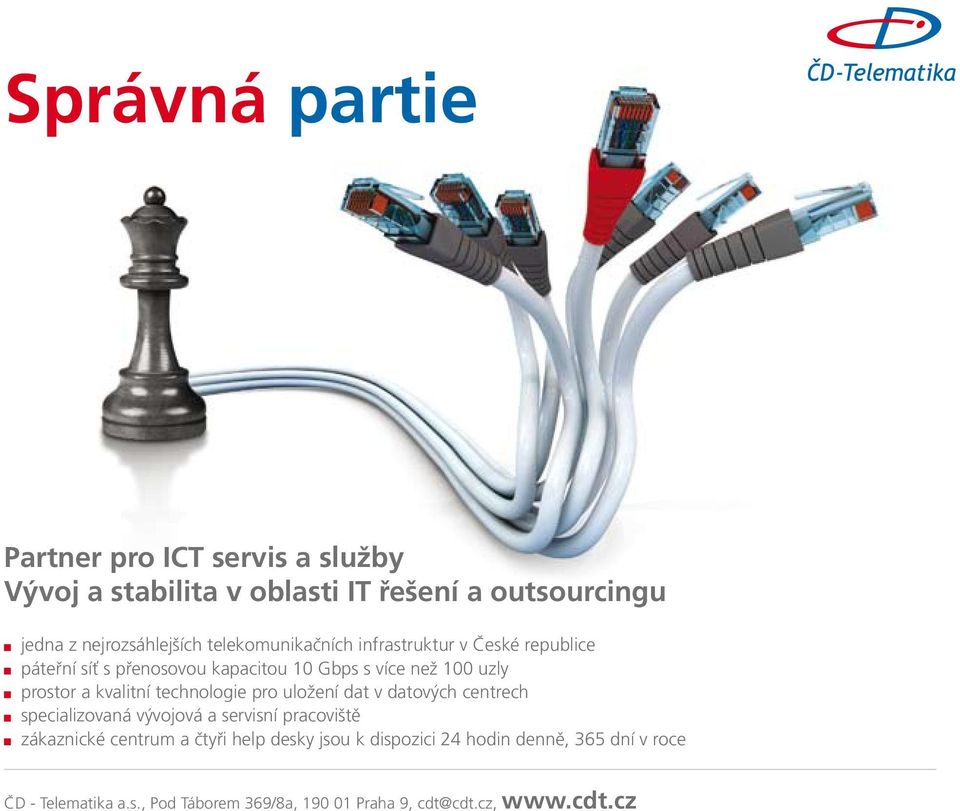 kvalitní technologie pro uložení dat v datových centrech specializovaná vývojová a servisní pracoviště zákaznické centrum a čtyři
