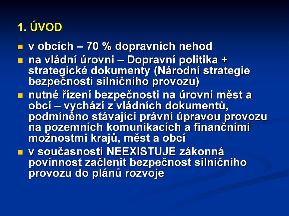 dokumentů, podmíněno stávající právní úpravou provozu na pozemních komunikacích a finančními možnostmi