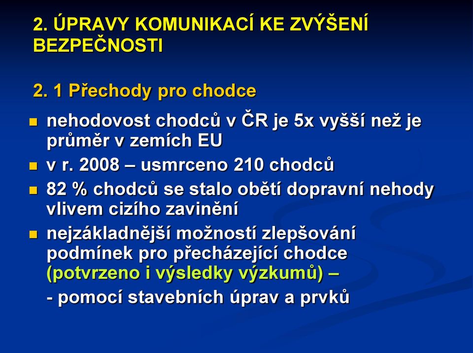 2008 usmrceno 210 chodců 82 % chodců se stalo obětí dopravní nehody vlivem cizího