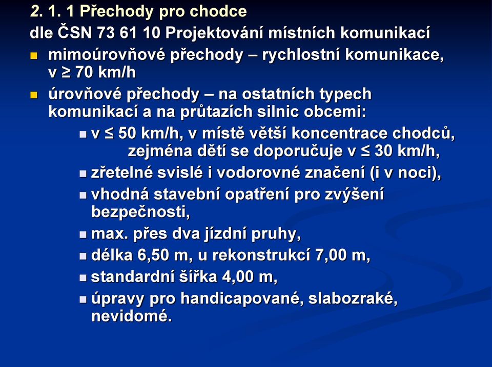 dětí se doporučuje v 30 km/h, zřetelné svislé i vodorovné značení (i v noci), vhodná stavební opatření pro zvýšení bezpečnosti, max.