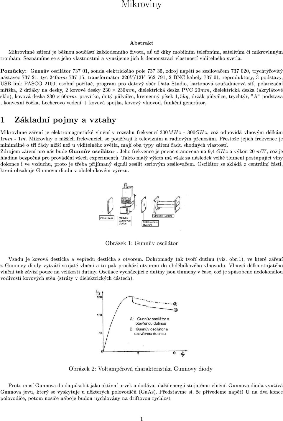 Pomucky: Gunnuv oscilator 737 01, sonda elektrickeho pole 737 35, zdroj napet se zesilovacem 737 020, trychtyrovity nastavec 737 21, tyc 240mm 737 15, transformator 220V=12V 562 791, 2 BNC kabely 737