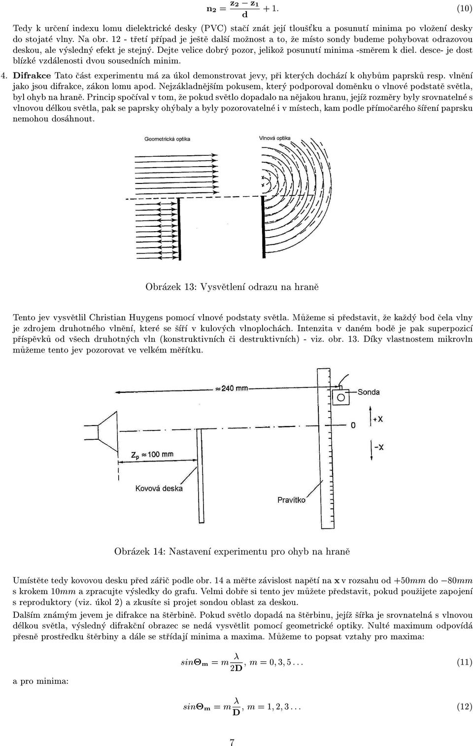 desce- je dost blzke vzdalenosti dvou sousednch minim. 4. Difrakce Tato cast experimentu ma za ukol demonstrovat jevy, pri kterych dochaz k ohybum paprsku resp.