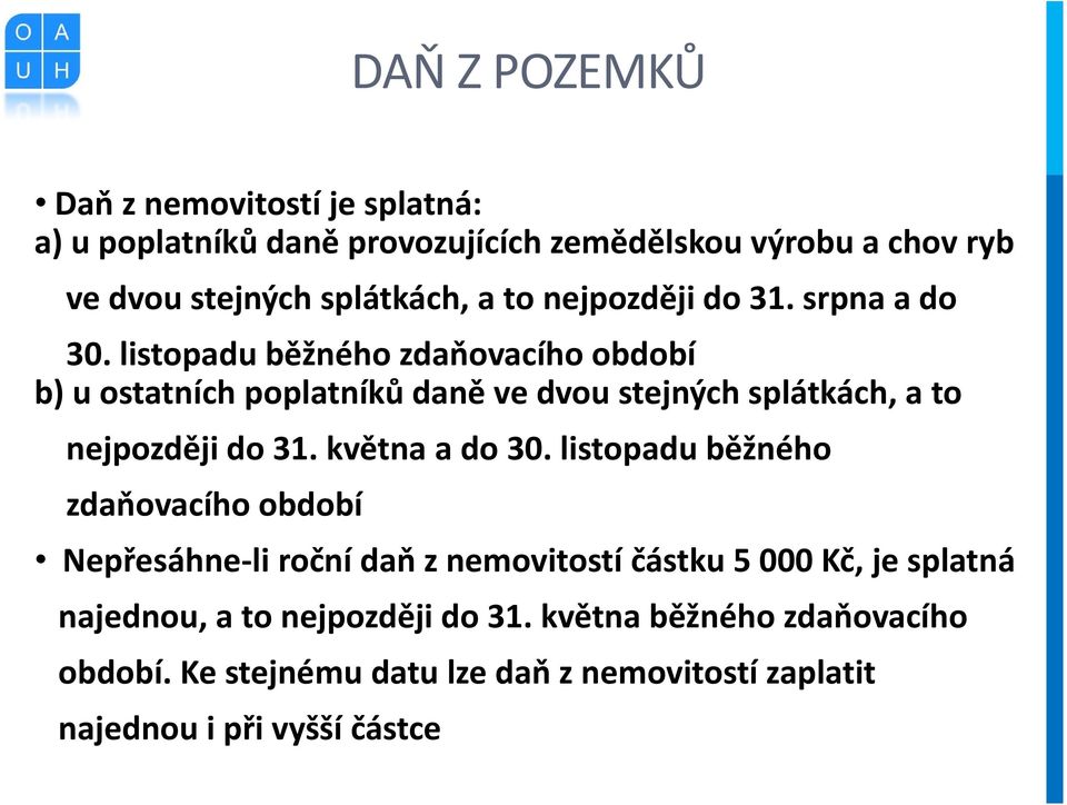 listopadu běžného zdaňovacího období b) u ostatních poplatníků daně ve dvou stejných splátkách, a to nejpozději do 31. května a do 30.