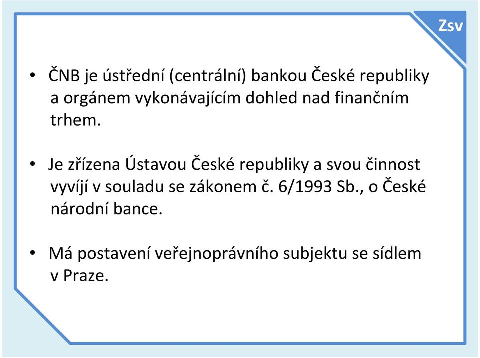 Je zřízena Ústavou Českérepubliky a svou činnost vyvíjívsouladu