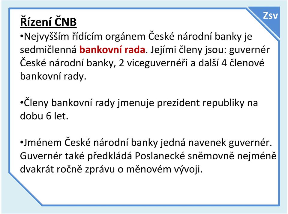 Členy bankovnírady jmenujeprezident republiky na dobu 6 let.