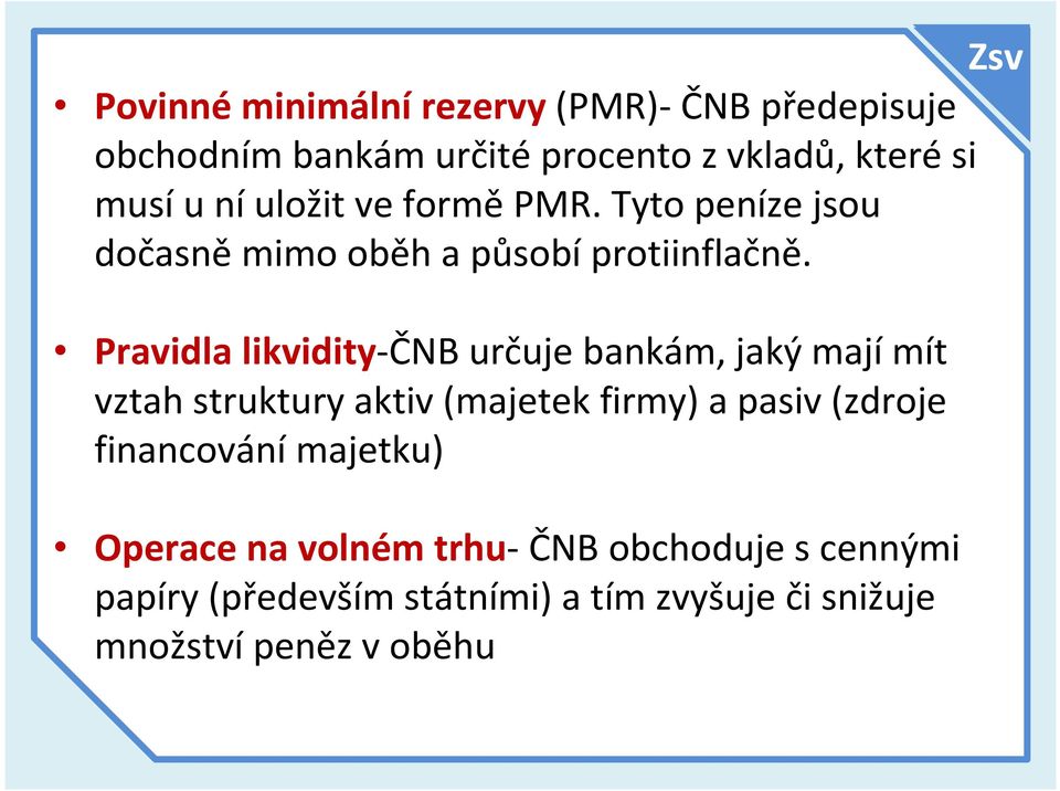 Pravidla likvidity-čnb určuje bankám, jaký majímít vztah struktury aktiv (majetek firmy) a pasiv (zdroje