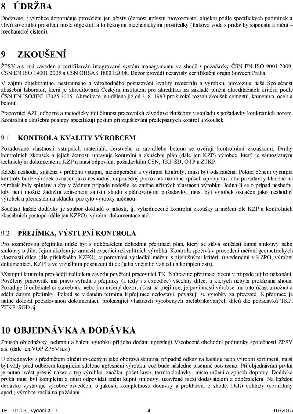 Dozor provádí nezávislý certifikační orgán Stavcert Praha.