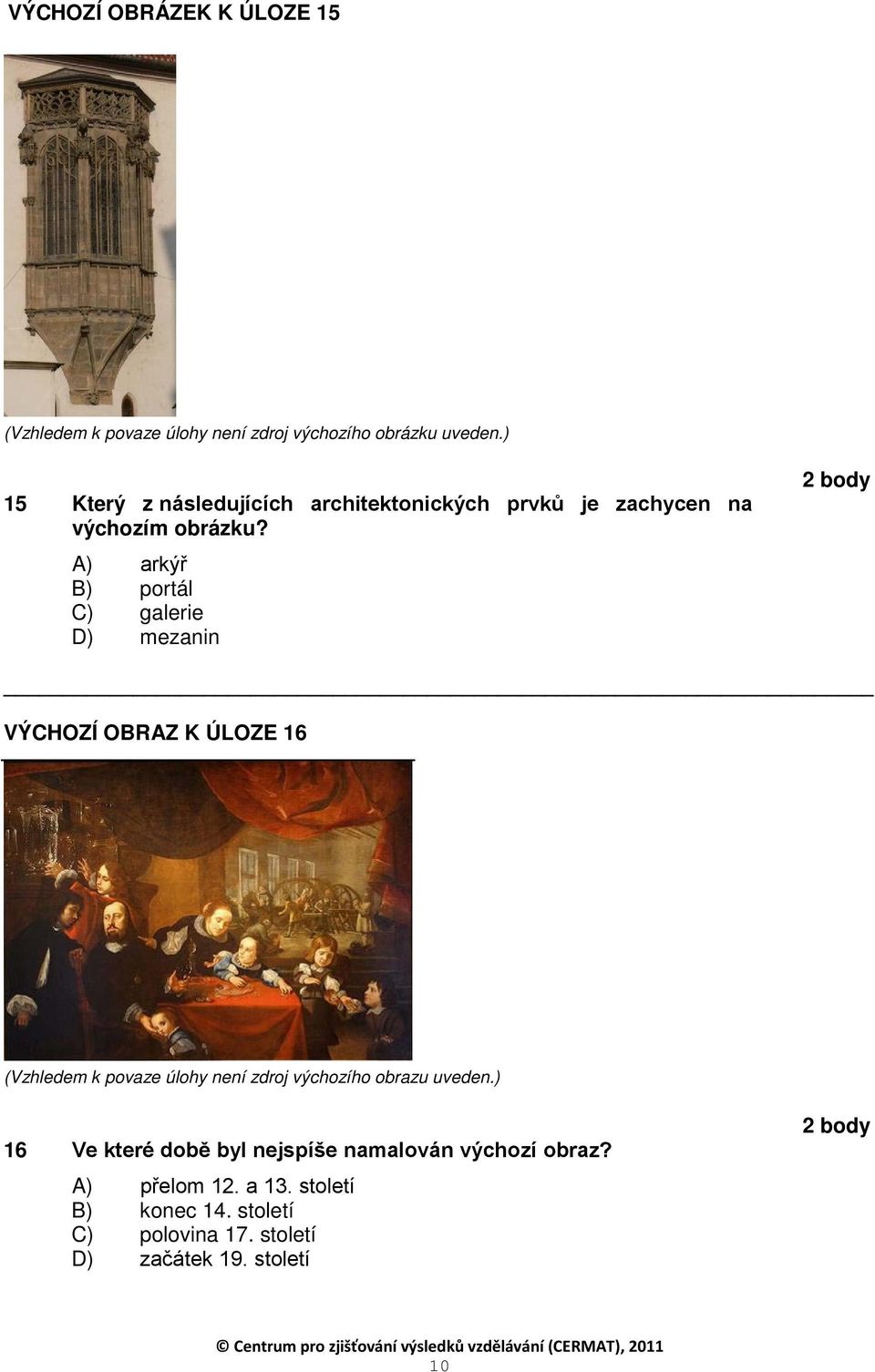 A) arkýř B) portál C) galerie D) mezanin VÝCHOZÍ OBRAZ K ÚLOZE 16 (Vzhledem k povaze úlohy není zdroj výchozího
