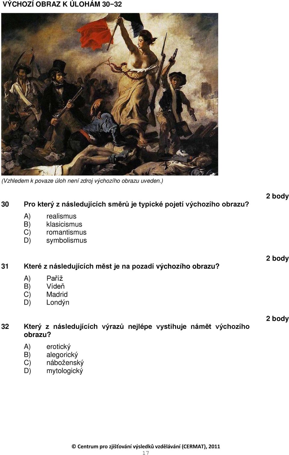 A) realismus B) klasicismus C) romantismus D) symbolismus 31 Které z následujících měst je na pozadí výchozího