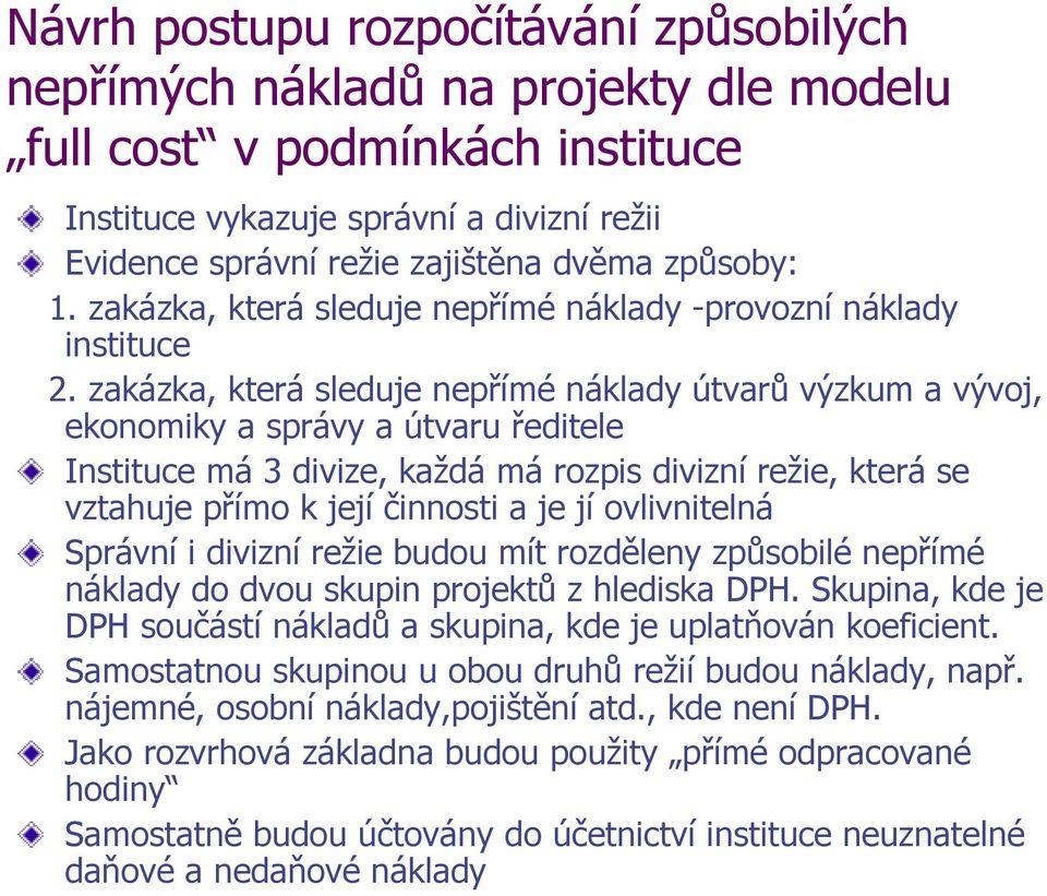 zakázka, která sleduje nepřímé náklady útvarů výzkum a vývoj, ekonomiky a správy a útvaru ředitele Instituce má 3 divize, každá má rozpis divizní režie, která se vztahuje přímo k její činnosti a je