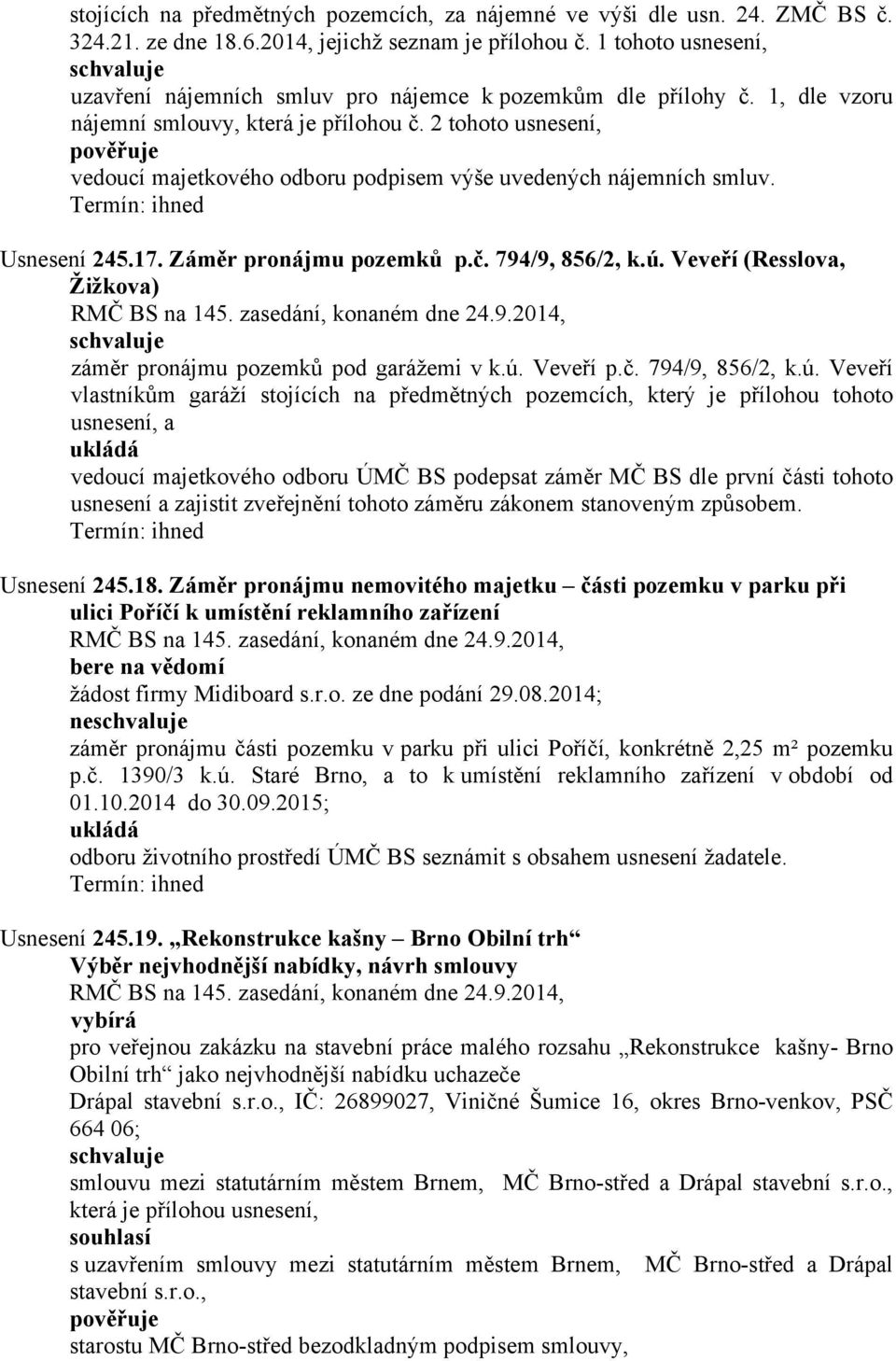 2 tohoto usnesení, vedoucí majetkového odboru podpisem výše uvedených nájemních smluv. Usnesení 245.17. Záměr pronájmu pozemků p.č. 794/9, 856/2, k.ú.