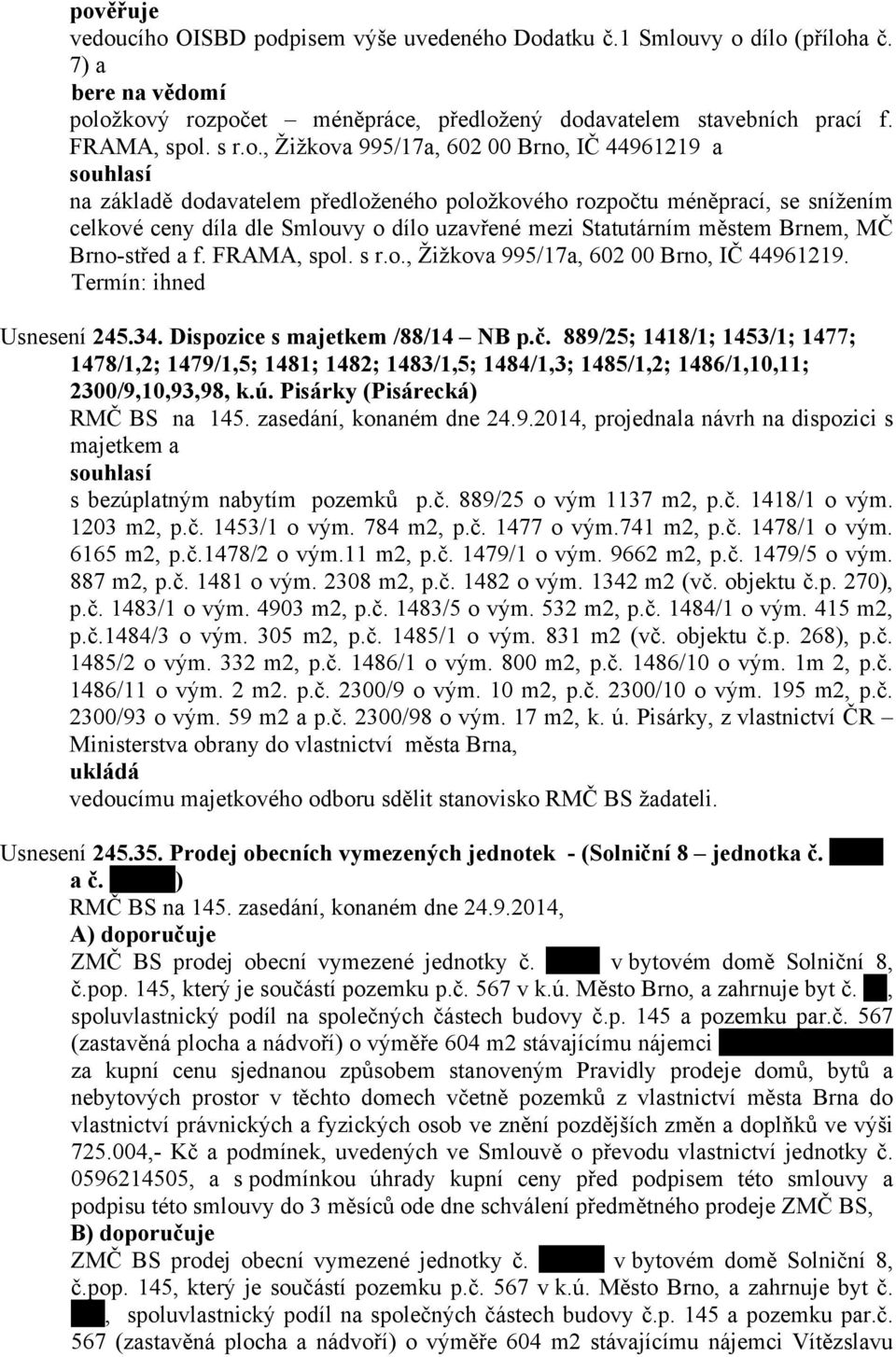 Brnem, MČ Brno-střed a f. FRAMA, spol. s r.o., Žižkova 995/17a, 602 00 Brno, IČ 44961219. Usnesení 245.34. Dispozice s majetkem /88/14 NB p.č.