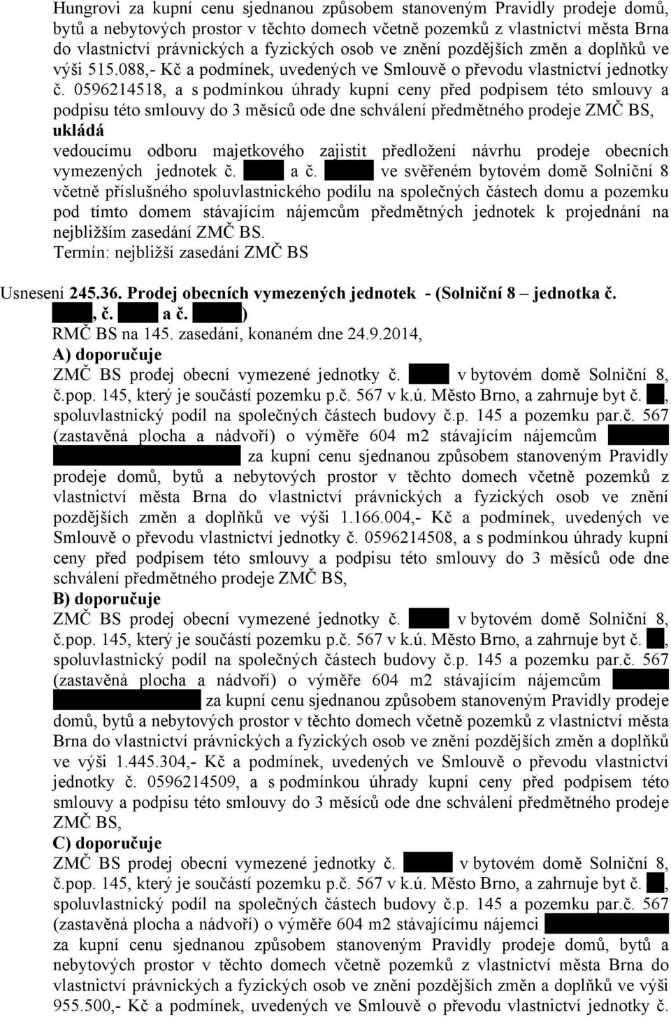 0596214518, a s podmínkou úhrady kupní ceny před podpisem této smlouvy a podpisu této smlouvy do 3 měsíců ode dne schválení předmětného prodeje ZMČ BS, vedoucímu odboru majetkového zajistit