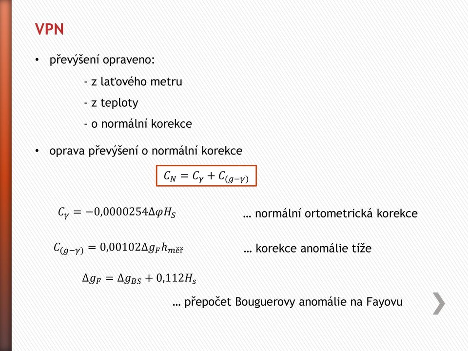 0,0000254 φh S normální ortometrická korekce C (g γ) = 0,00102 g F h měř